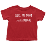 Paralegal Toddler Shirt - Toddler Tee - Relax, My Mom Is A Paralegal - Birthday Gift
